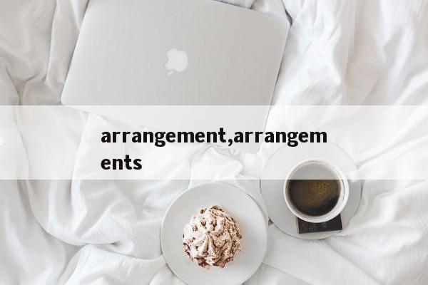 arrangement,arrangements